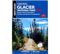 Hiking Glacier National Park 2025: Scenic Trails for Day Hikers, Families, and Nature Photographers