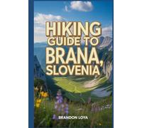 Hiking Guide to Brana, Slovenia: A Guide to a Rewarding Nature-Hiking Experience.