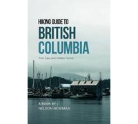 Hiking Guide To British Columbia: Nature, Fitness, Adventure (Top Hiking Destinations and Trails)