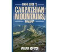 Hiking Guide to Carpathian Mountains, Romania: A Hiker's Guide to Self-Discovery. (My Hiking Adventures)