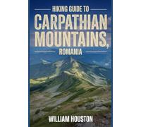 Hiking Guide to Carpathian Mountains, Romania: A Hiker's Guide to Self-Discovery. (My Hiking Adventures)