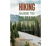 Hiking Guide To Colorado: Easy, Scenic, and Unforgettable (Top Hiking Destinations and Trails)