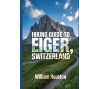 Hiking Guide to Eiger, Switzerland: A Handbook for a Rewarding Hiking Experience. (My Hiking Adventures)