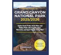 Hiking Guide to Grand Canyon National Park 2025/2026: Explore Iconic Trails, Scenic Rims, and Hidden Paths with Complete Maps, Itineraries, and Expert Tips for Every Hiker