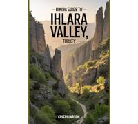 Hiking Guide to Ihlara Valley, Turkey: Discover the hidden wonders with this book, combining natural beauty, rich history, and practical tips for an ... (Thrilling Hiking Adventures Outdoor.)