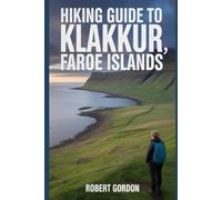 Hiking Guide to Klakkur, Faroe Islands: A Comprehensive Book Exploring Nature for a Memorable Hiking Experience.