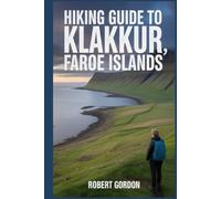 Hiking Guide to Klakkur, Faroe Islands: A Comprehensive Book Exploring Nature for a Memorable Hiking Experience.