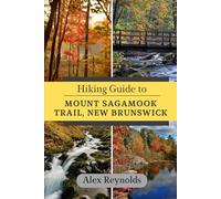 Hiking Guide to Mount Sagamook Trail, New Brunswick