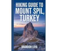 Hiking Guide to Mount Spil, Turkey: A handbook to explore nature, for a memorable hiking experience.