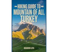 Hiking Guide to Mountain of Ali, Turkey: A Comprehensive Book Exploring Nature for a Memorable Hiking Experience.