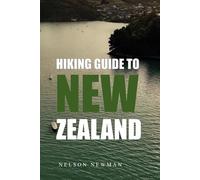 Hiking Guide To New Zealand: Hit the Trails with Confidence (Top Hiking Destinations and Trails)
