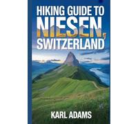 Hiking Guide to Niesen, Switzerland: A Handbook for an Extraordinary Hiking Expedition.