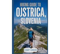 Hiking Guide to Ojstrica, Slovenia: A Handbook for Touring Nature and Hiking.