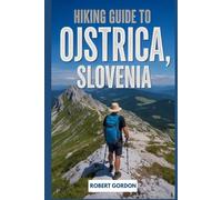 Hiking Guide to Ojstrica, Slovenia: A Handbook for Touring Nature and Hiking.