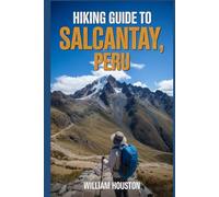 Hiking Guide to Salcantay, Peru: A Handbook Exploring Nature for an Exceptional Trek. (My Hiking Adventures)