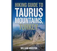 Hiking Guide to Taurus Mountains, Turkey: A Handbook Exploring Nature for an Exceptional Trek. (My Hiking Adventures)