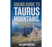 Hiking Guide to Taurus Mountains, Turkey: A Handbook Exploring Nature for an Exceptional Trek. (My Hiking Adventures)