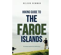 Hiking Guide To The Faroe Islands: Walk, Trek, and Explore (Top Hiking Destinations and Trails)