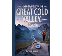 Hiking Guide to the Great Cold Valley, Slovakia: A Comprehensive Book to Explore Nature's Beauty, for a Memorable Experience. (Thrilling Hiking Adventures Outdoor.)