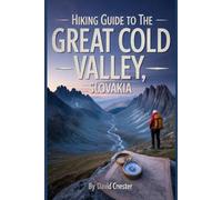 Hiking Guide to the Great Cold Valley, Slovakia: A Comprehensive Book to Explore Nature's Beauty, for a Memorable Experience. (Thrilling Hiking Adventures Outdoor.)