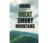 Hiking Guide To The Great Smoky Mountains: Explore, Exercise, and Enjoy the Outdoors! (Top Hiking Destinations and Trails)