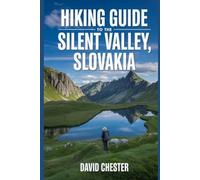 Hiking Guide to The Silent Valley, Slovakia: A Comprehensive Book to Explore Nature's Beauty, for a Memorable Experience. (Thrilling Hiking Adventures Outdoor.)