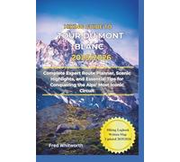 Hiking Guide to Tour du Mont Blanc 2025/2026: Complete Expert Route Planner, Scenic Highlights, and Essential Tips for Conquering the Alps' Most Iconic Circuit