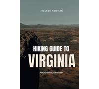 Hiking Guide To Virginia: Explore, Exercise, and Enjoy the Outdoors! (Top Hiking Destinations and Trails)