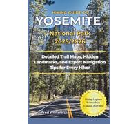 Hiking Guide to Yosemite National Park 2025/2026: Detailed Trail Maps, Hidden Landmarks, and Expert Navigation Tips for Every Hiker