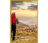 Hiking Heaven: The World’s Most Breathtaking Trails: Guiding you to some of the world’s most awe-inspiring trails.