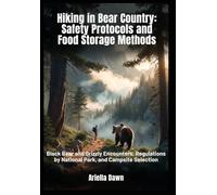 Hiking in Bear Country: Safety Protocols and Food Storage Methods Black Bear and Grizzly Encounters, Regulations by National Park, and Campsite Selection