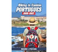 Hiking in Camino Portugues 2026-2027: What to Know Before You Go, Route Selection, Walking Distances, Pilgrim Costs, Safety Tips, Scenic Highlights, and Daily Planning for a Smoother Camino Journey