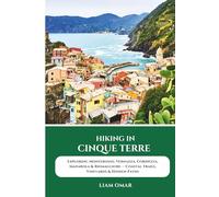 Hiking in Cinque Terre: Exploring Monterosso, Vernazza, Corniglia, Manarola & Riomaggiore - Coastal Trails, Vineyards & Hidden Paths