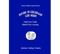 Hiking In Colorado Log Book: Track Your Trails. Record Your Journey.