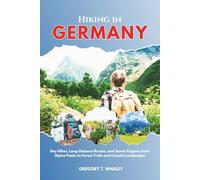 Hiking in Germany 2025-2026: Day Hikes, Long-Distance Routes, and Scenic Regions from Alpine Peaks to Forest Trails and Coastal Landscapes