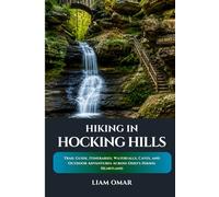 Hiking in Hocking Hills 2026-2027: Trail Guide, Itineraries, Waterfalls, Caves, and Outdoor Adventures Across Ohio's Hiking Heartland