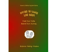 Hiking In Idaho Log Book: Track Your Trails. Record Your Journey.