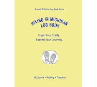 Hiking In Michigan Log Book: Track Your Trails. Record Your Journey.