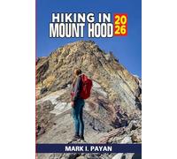 Hiking in Mount Hood 2026: Explore Scenic Trails, Glacier Views & Hidden Lakes Hiking Routes, Timberline Trail Tips, Day & Multi-Day Treks, Maps & Safety Advice