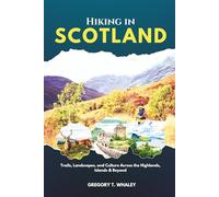 Hiking in Scotland 2025-2026: Trails, Landscapes, and Culture Across the Highlands, Islands & Beyond