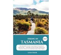 Hiking in Tasmania 2025: The Insider’s Guide to Australia’s Island of Adventure - Explore Its Wild Heart, From Easy Coastal Walks to Legendary ... The Ultimate Hiking & Adventure Guides)
