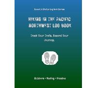 Hiking In The Pacific Northwest Log Book: Track Your Trails. Record Your Journey.