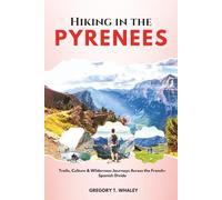 Hiking in the Pyrenees: Trails, Culture & Wilderness Journeys Across the French-Spanish Divide