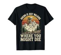 Hiking Is Just Walking Where You Might Die Naturaleza Camiseta