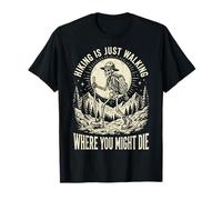 Hiking Is Just Walking Where You Might Die Naturaleza Camiseta
