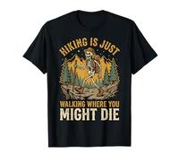 Hiking Is Just Walking Where You Might Die Naturaleza Camiseta