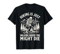 Hiking Is Just Walking Where You Might Die Naturaleza Camiseta