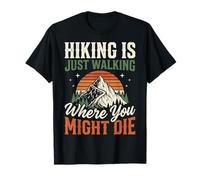 Hiking Is Just Walking Where You Might Die Naturaleza Camiseta