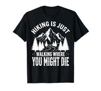 Hiking Is Just Walking Where You Might Die Naturaleza Camiseta