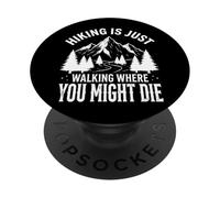 Hiking Is Just Walking Where You Might Die Naturaleza PopSockets PopGrip Adhesivo